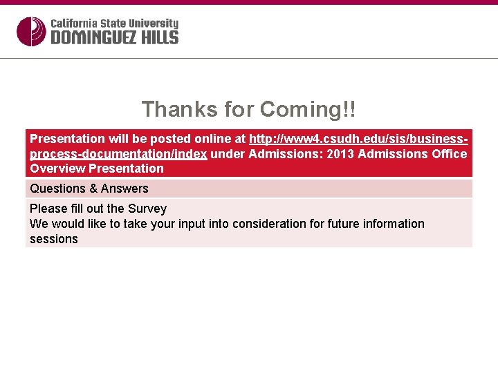 Thanks for Coming!! Presentation will be posted online at http: //www 4. csudh. edu/sis/businessprocess-documentation/index