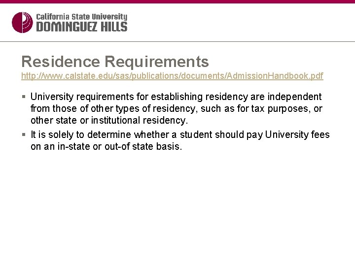 Residence Requirements http: //www. calstate. edu/sas/publications/documents/Admission. Handbook. pdf § University requirements for establishing residency