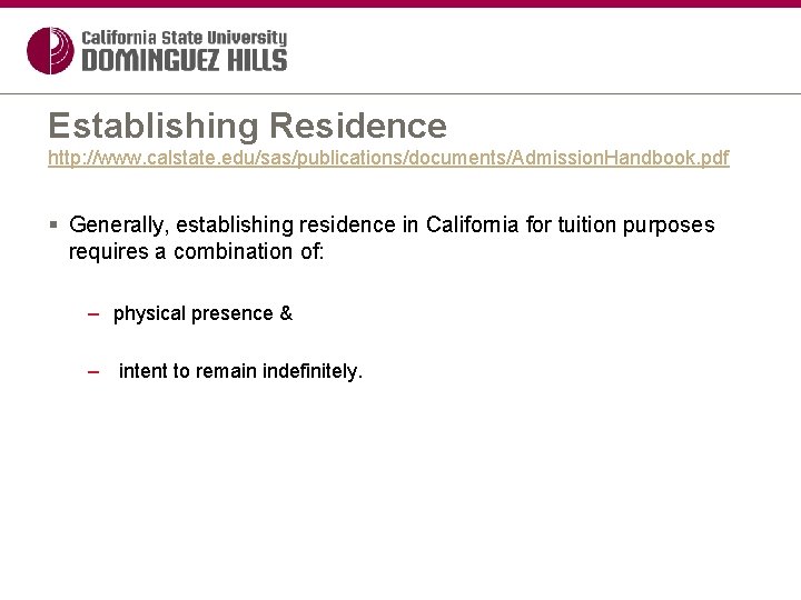 Establishing Residence http: //www. calstate. edu/sas/publications/documents/Admission. Handbook. pdf § Generally, establishing residence in California