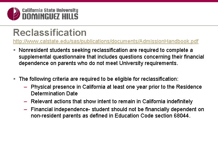 Reclassification http: //www. calstate. edu/sas/publications/documents/Admission. Handbook. pdf § Nonresident students seeking reclassification are required
