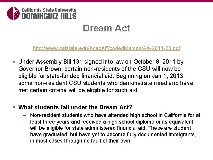 Dream Act http: //www. calstate. edu/Acad. Aff/coded. Memos/AA-2011 -28. pdf § Under Assembly Bill