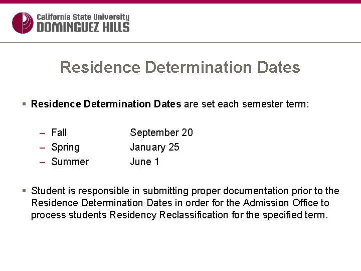 Residence Determination Dates § Residence Determination Dates are set each semester term: – Fall