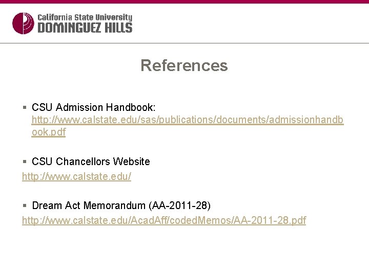 References § CSU Admission Handbook: http: //www. calstate. edu/sas/publications/documents/admissionhandb ook. pdf § CSU Chancellors