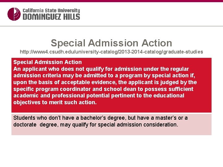 Special Admission Action http: //www 4. csudh. edu/university-catalog/2013 -2014 -catalog/graduate-studies Special Admission Action An
