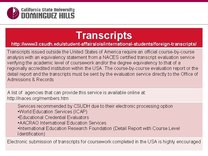 Transcripts http: //www 3. csudh. edu/student-affairs/ois/international-students/foreign-transcripts/ Transcripts issued outside the United States of America
