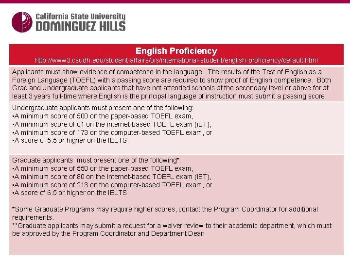 English Proficiency http: //www 3. csudh. edu/student-affairs/ois/international-student/english-proficiency/default. html Applicants must show evidence of competence