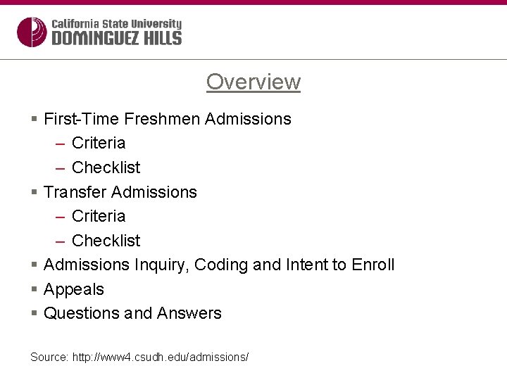 Overview § First-Time Freshmen Admissions – Criteria – Checklist § Transfer Admissions – Criteria