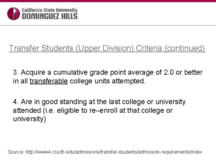 Transfer Students (Upper Division) Criteria (continued) 3. Acquire a cumulative grade point average of