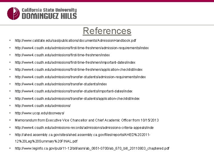References § http: //www. calstate. edu/sas/publications/documents/Admission. Handbook. pdf § http: //www 4. csudh. edu/admissions/first-time-freshmen/admission-requirements/index