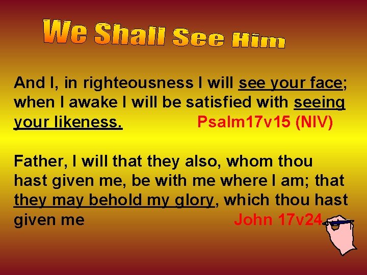 And I, in righteousness I will see your face; when I awake I will