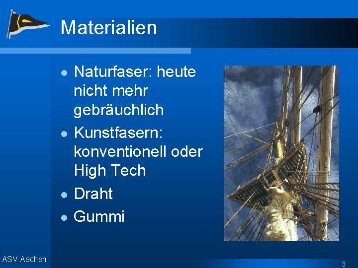 Materialien l l ASV Aachen Naturfaser: heute nicht mehr gebräuchlich Kunstfasern: konventionell oder High