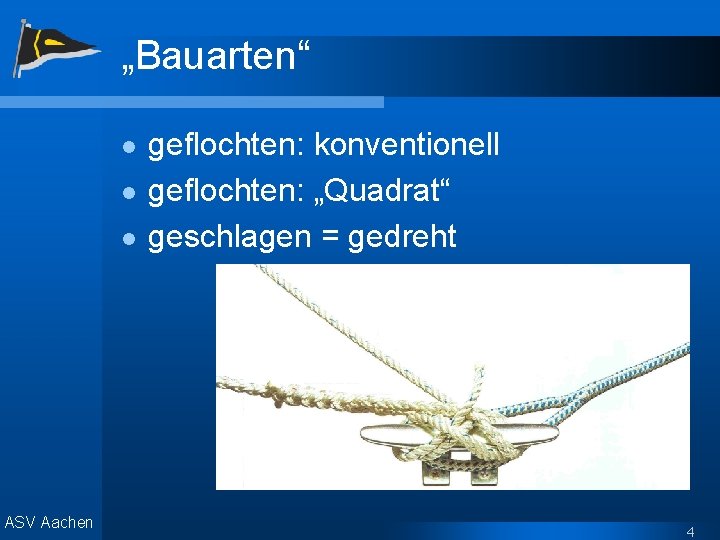 „Bauarten“ l l l ASV Aachen geflochten: konventionell geflochten: „Quadrat“ geschlagen = gedreht 4