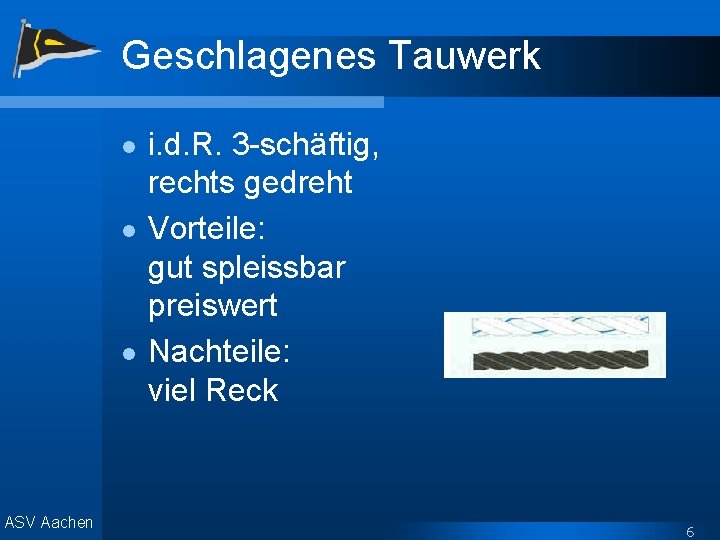 Geschlagenes Tauwerk l l l ASV Aachen i. d. R. 3 -schäftig, rechts gedreht