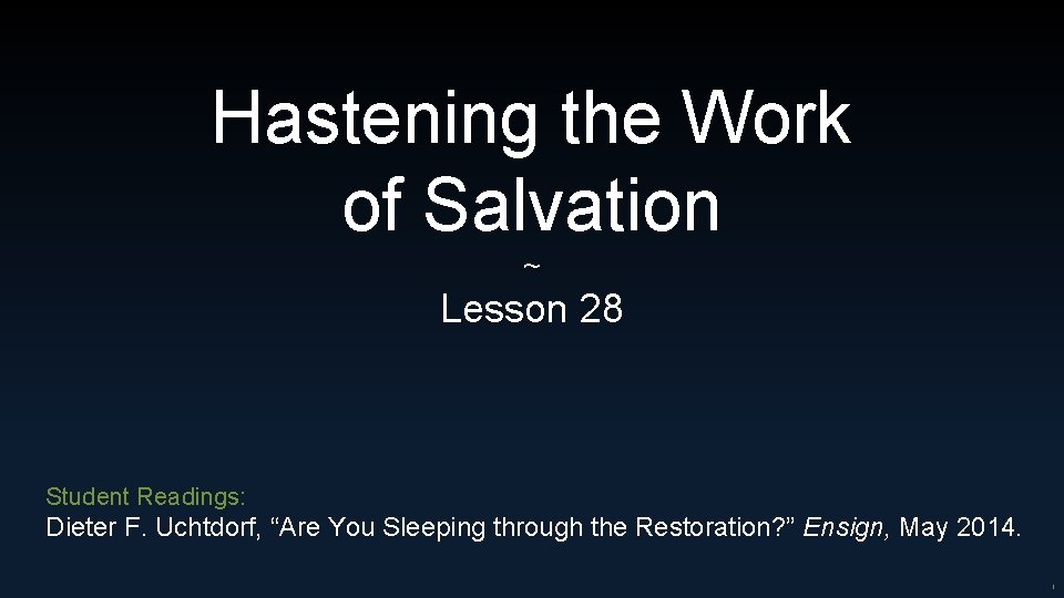 Hastening the Work of Salvation ~ Lesson 28 Student Readings: Dieter F. Uchtdorf, “Are