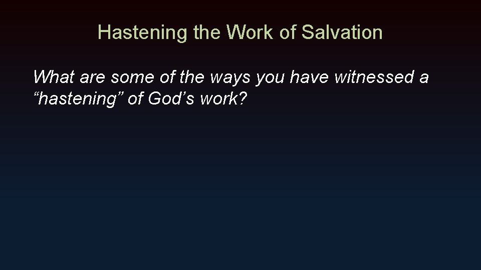 Hastening the Work of Salvation What are some of the ways you have witnessed