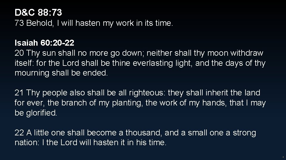 D&C 88: 73 73 Behold, I will hasten my work in its time. Isaiah