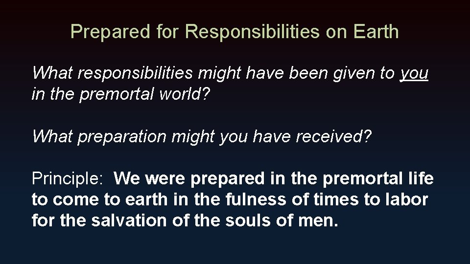 Prepared for Responsibilities on Earth What responsibilities might have been given to you in