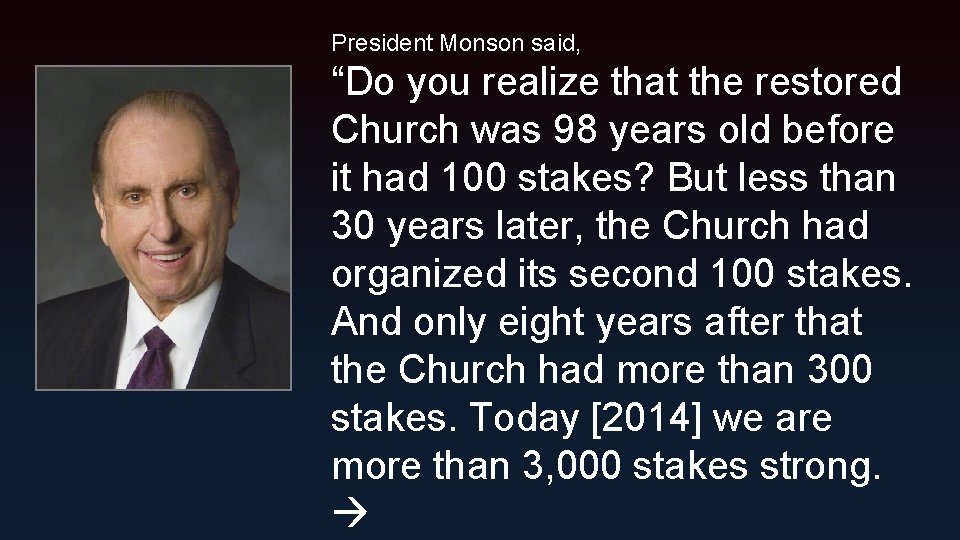 President Monson said, “Do you realize that the restored Church was 98 years old