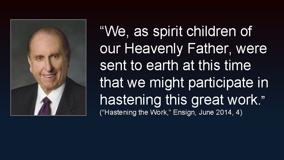 “We, as spirit children of our Heavenly Father, were sent to earth at this