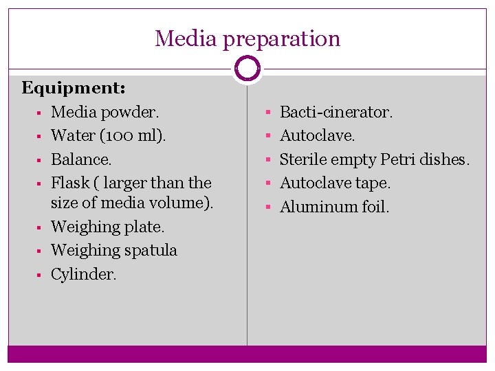 Media preparation Equipment: § Media powder. § Water (100 ml). § Balance. § Flask