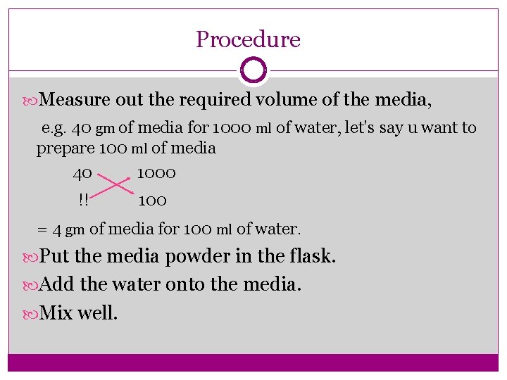 Procedure Measure out the required volume of the media, e. g. 40 gm of