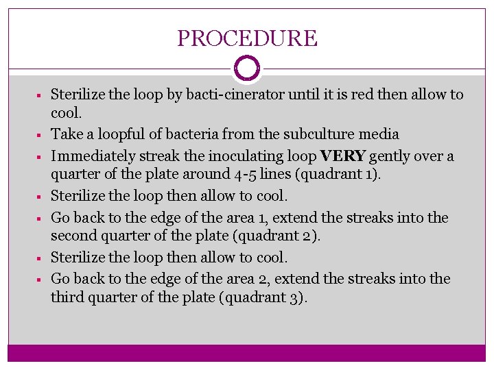 PROCEDURE § § § § Sterilize the loop by bacti-cinerator until it is red