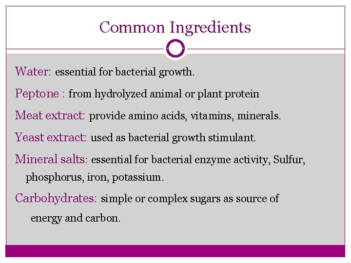 Common Ingredients Water: essential for bacterial growth. Peptone : from hydrolyzed animal or plant