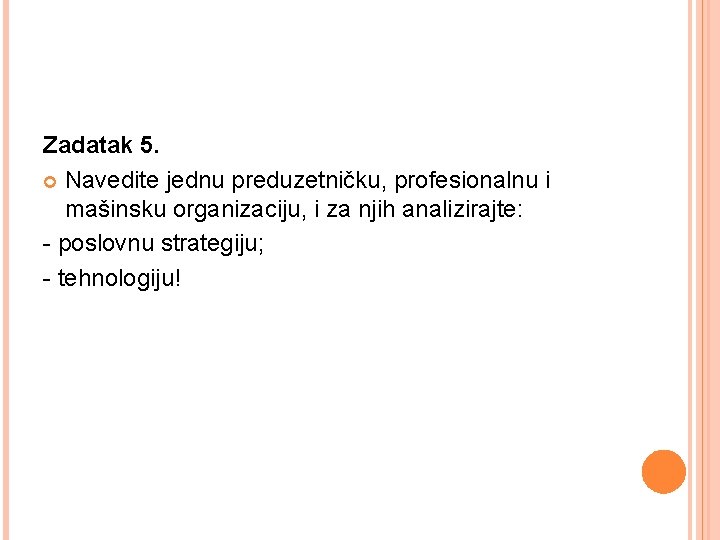 Zadatak 5. Navedite jednu preduzetničku, profesionalnu i mašinsku organizaciju, i za njih analizirajte: -