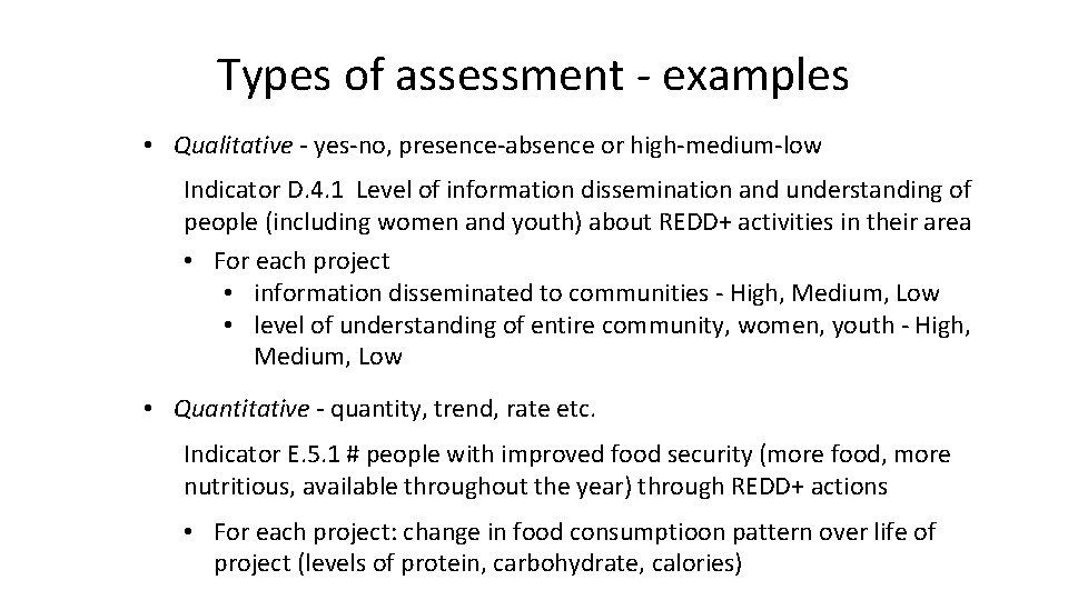 Types of assessment - examples • Qualitative - yes-no, presence-absence or high-medium-low Indicator D.