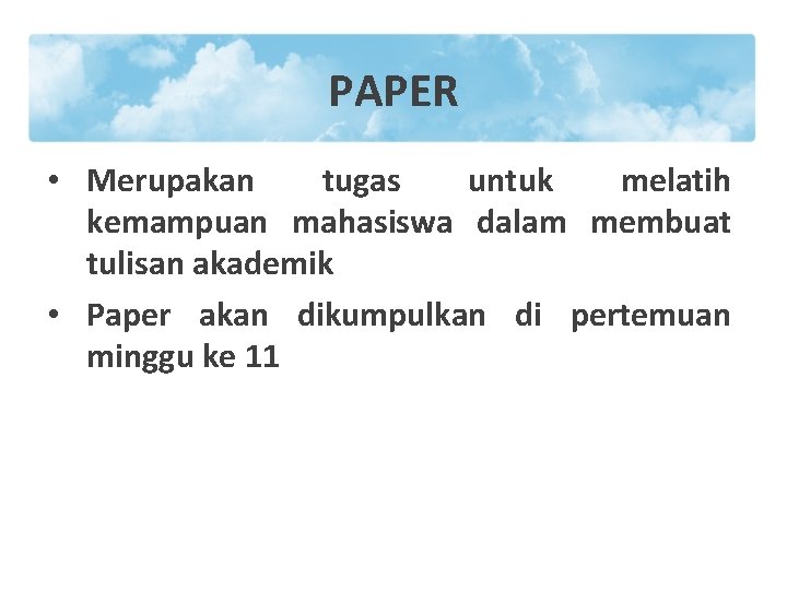 PAPER • Merupakan tugas untuk melatih kemampuan mahasiswa dalam membuat tulisan akademik • Paper