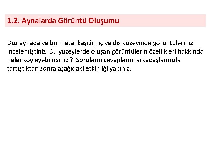 1. 2. Aynalarda Görüntü Oluşumu Düz aynada ve bir metal kaşığın iç ve dış