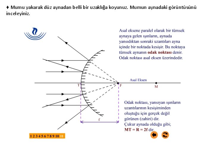 ♦ Mumu yakarak düz aynadan belli bir uzaklığa koyunuz. Mumun aynadaki görüntüsünü inceleyiniz. 