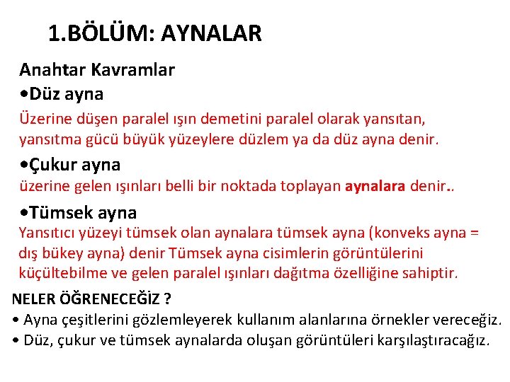 1. BÖLÜM: AYNALAR Anahtar Kavramlar • Düz ayna Üzerine düşen paralel ışın demetini paralel