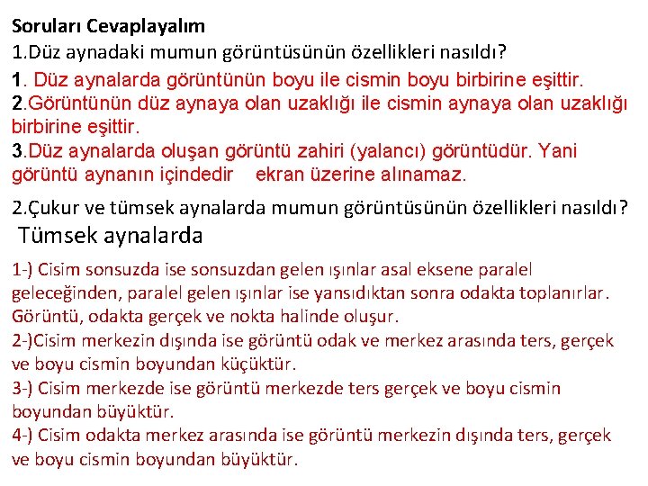 Soruları Cevaplayalım 1. Düz aynadaki mumun görüntüsünün özellikleri nasıldı? 1. Düz aynalarda görüntünün boyu