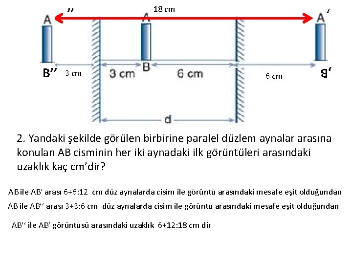 B’’ 3 cm ‘ 6 cm , B ’’ 18 cm 2. Yandaki şekilde