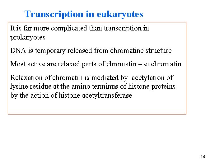 Transcription in eukaryotes It is far more complicated than transcription in prokaryotes DNA is