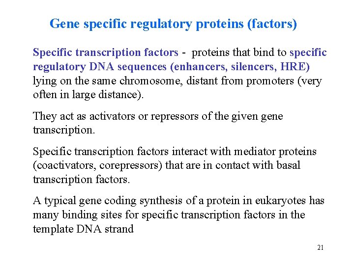 Gene specific regulatory proteins (factors) Specific transcription factors - proteins that bind to specific