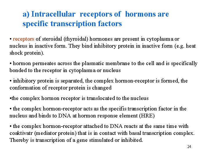 a) Intracellular receptors of hormons are specific transcription factors • receptors of steroidal (thyroidal)