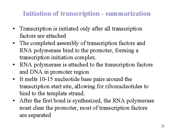 Initiation of transcription - summarization • Transcription is initiated only after all transcription factors