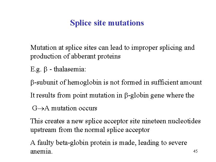 Splice site mutations Mutation at splice sites can lead to improper splicing and production