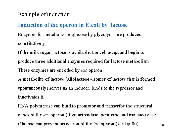 Example of induction Induction of lac operon in E. coli by lactose Enzymes for