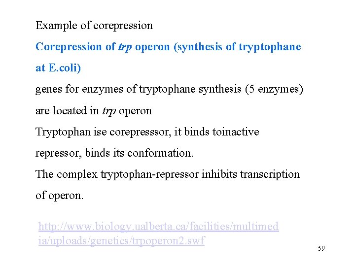Example of corepression Corepression of trp operon (synthesis of tryptophane at E. coli) genes