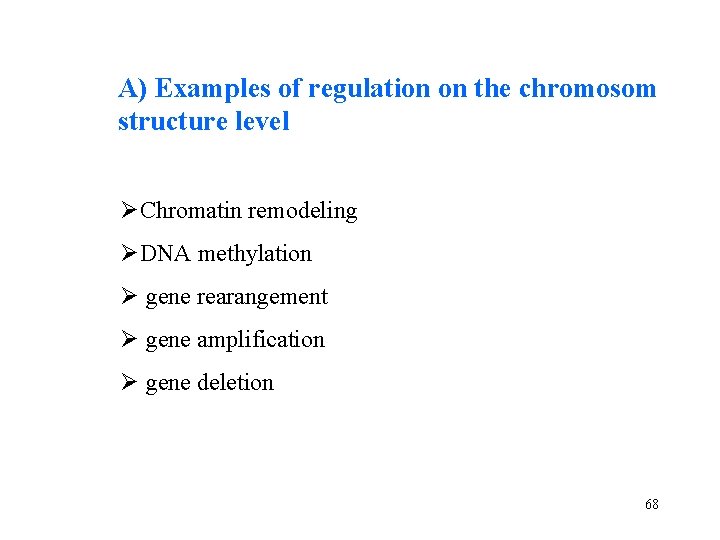 A) Examples of regulation on the chromosom structure level ØChromatin remodeling ØDNA methylation Ø