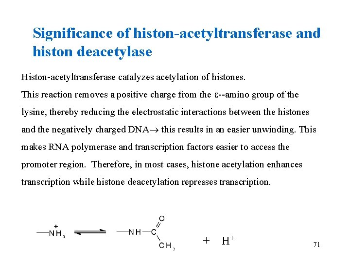 Significance of histon-acetyltransferase and histon deacetylase Histon-acetyltransferase catalyzes acetylation of histones. This reaction removes