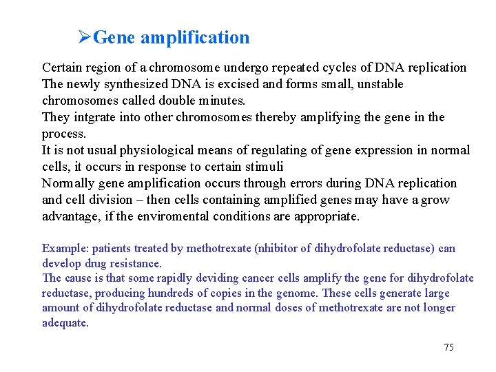 ØGene amplification Certain region of a chromosome undergo repeated cycles of DNA replication The