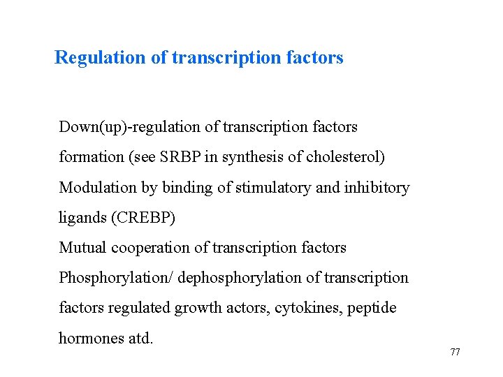 Regulation of transcription factors Down(up)-regulation of transcription factors formation (see SRBP in synthesis of