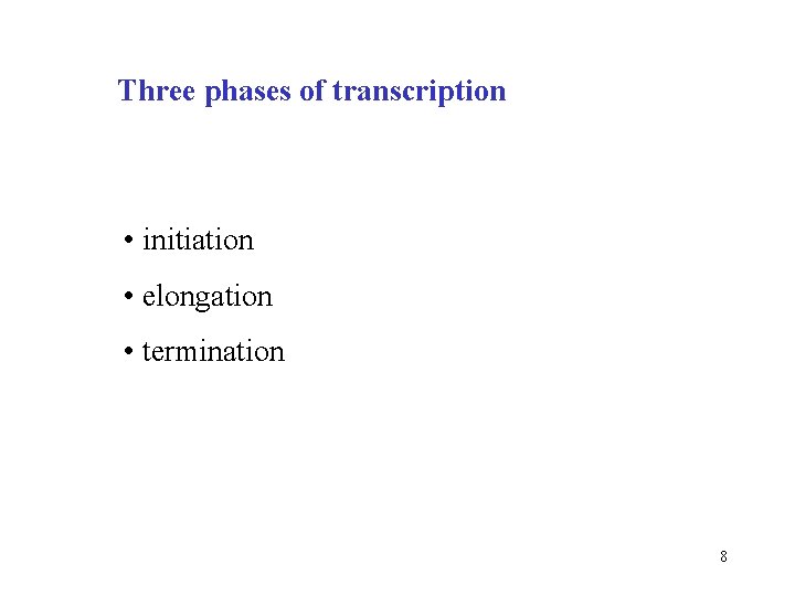 Three phases of transcription • initiation • elongation • termination 8 