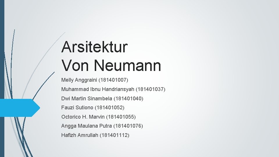 Arsitektur Von Neumann Melly Anggraini (181401007) Muhammad Ibnu Handriansyah (181401037) Dwi Martin Sinambela (181401040)
