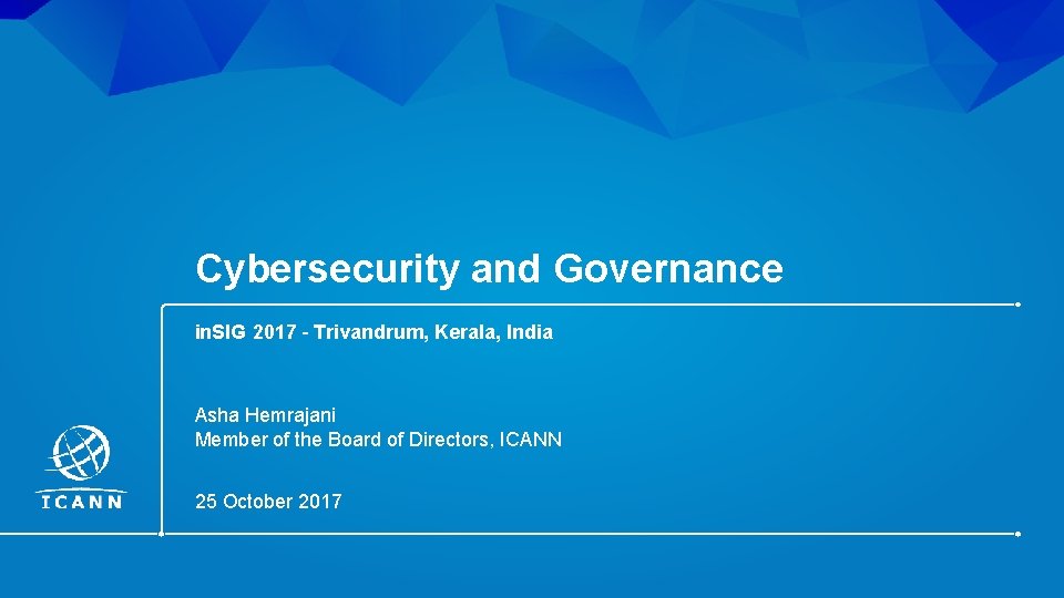 Cybersecurity and Governance in. SIG 2017 – Trivandrum, Kerala, India Asha Hemrajani Member of