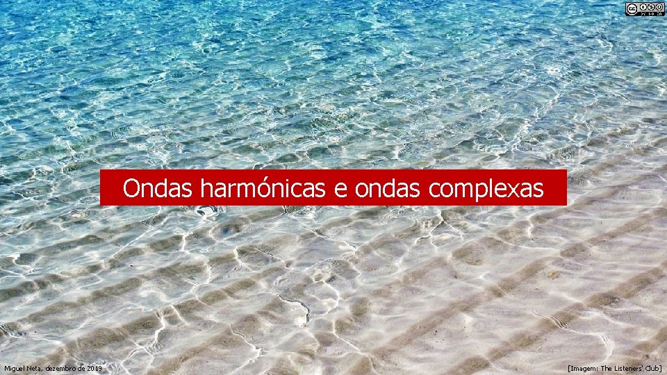 Ondas harmónicas e ondas complexas Miguel Neta, dezembro de 2019 [Imagem: The Listeners' Club]